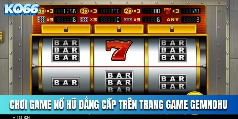 Chơi game nổ hũ đẳng cấp trên trang game Gemnohu