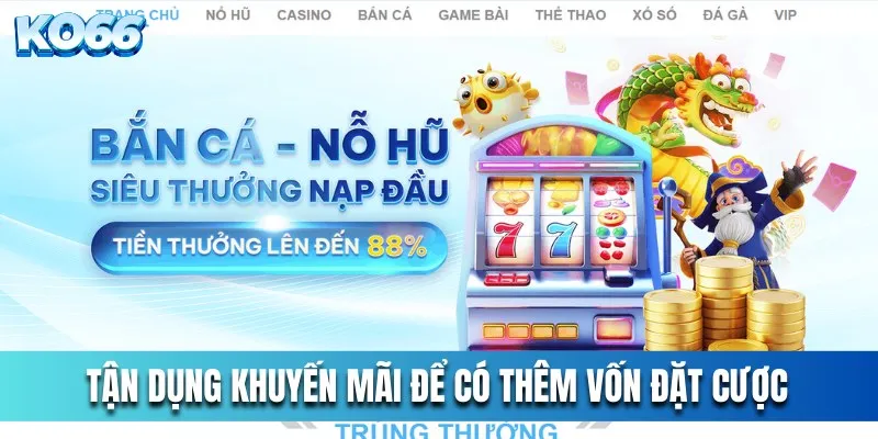 Tận dụng khuyến mãi để có thêm vốn đặt cược